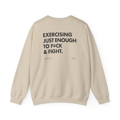 Exercising Just Enough to F*ck & Fight” Sweatshirt
