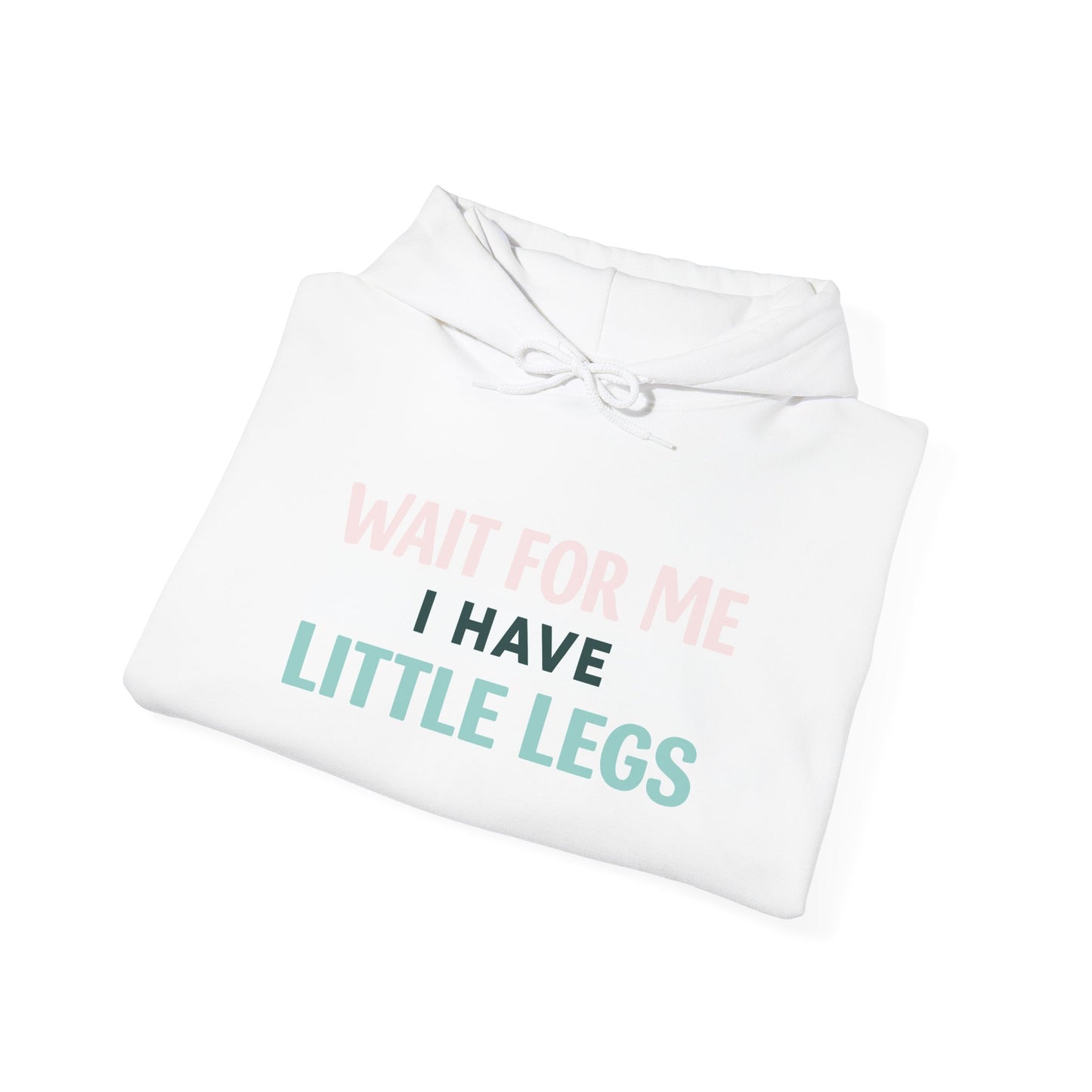 Wait For Me I Have Little Legs Hoodie