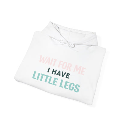 Wait For Me I Have Little Legs Hoodie