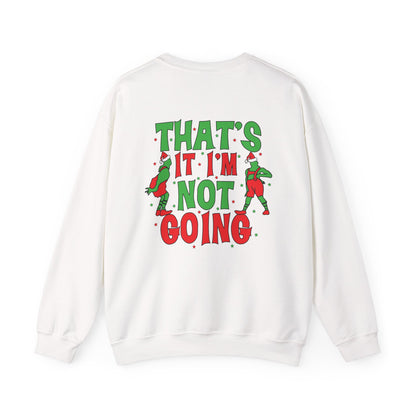 “That’s It I’m Not Going” Sweatshirt