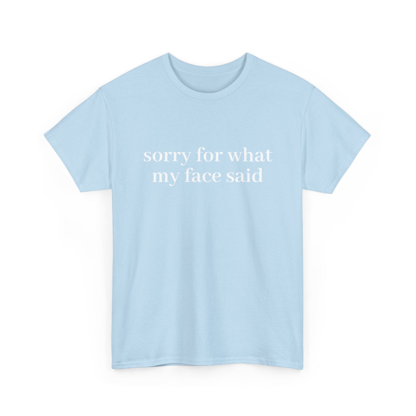 "Sorry For What My Face Said" T-Shirt