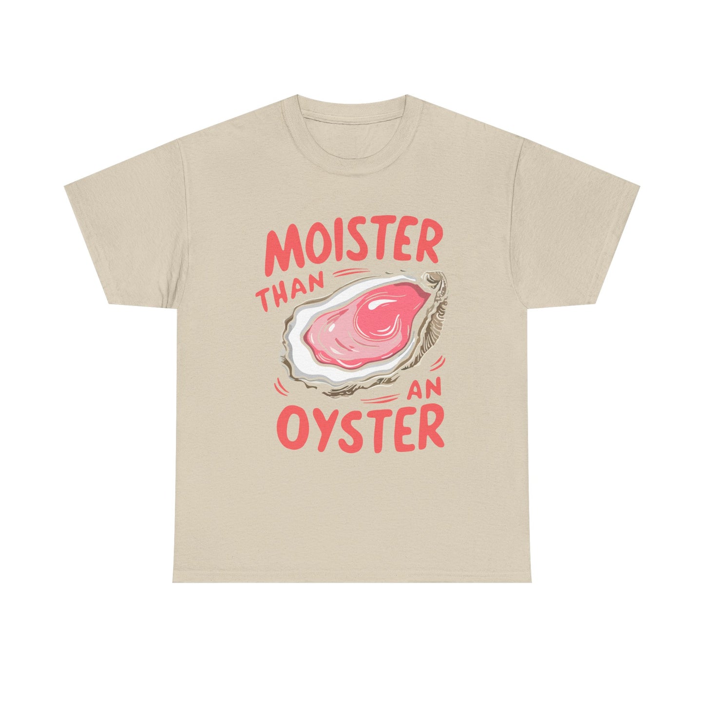 Moister Than An Oyster T-Shirt