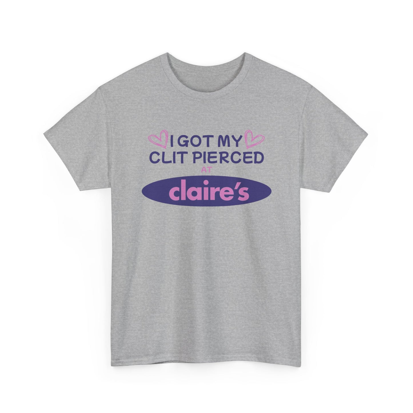 I Got My Cl*t Pierced At T-Shirt