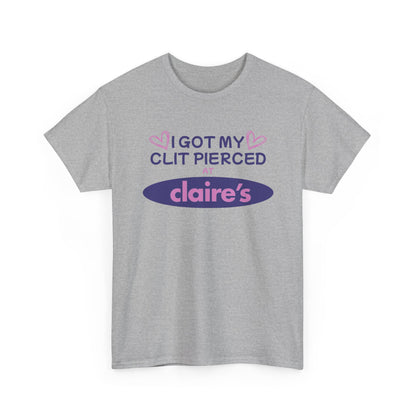 I Got My Cl*t Pierced At T-Shirt