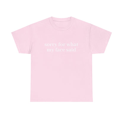 "Sorry For What My Face Said" T-Shirt