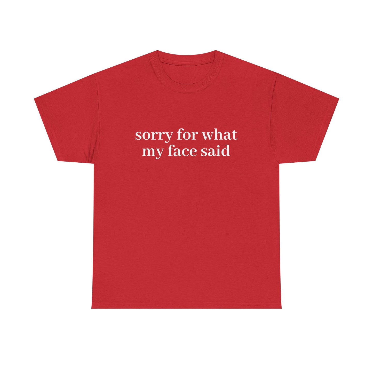 "Sorry For What My Face Said" T-Shirt