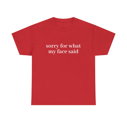 "Sorry For What My Face Said" T-Shirt