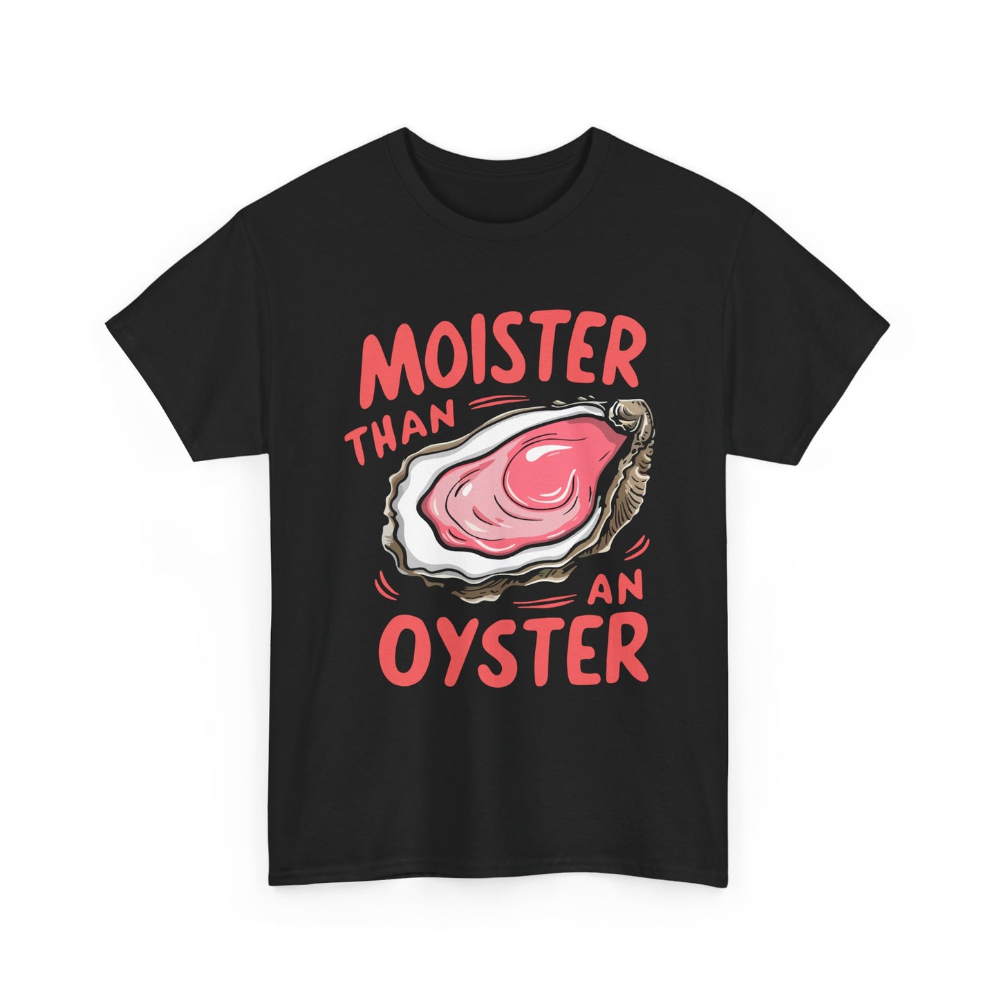 Moister Than An Oyster T-Shirt