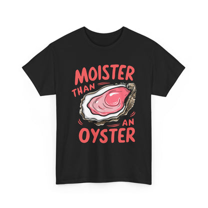 Moister Than An Oyster T-Shirt