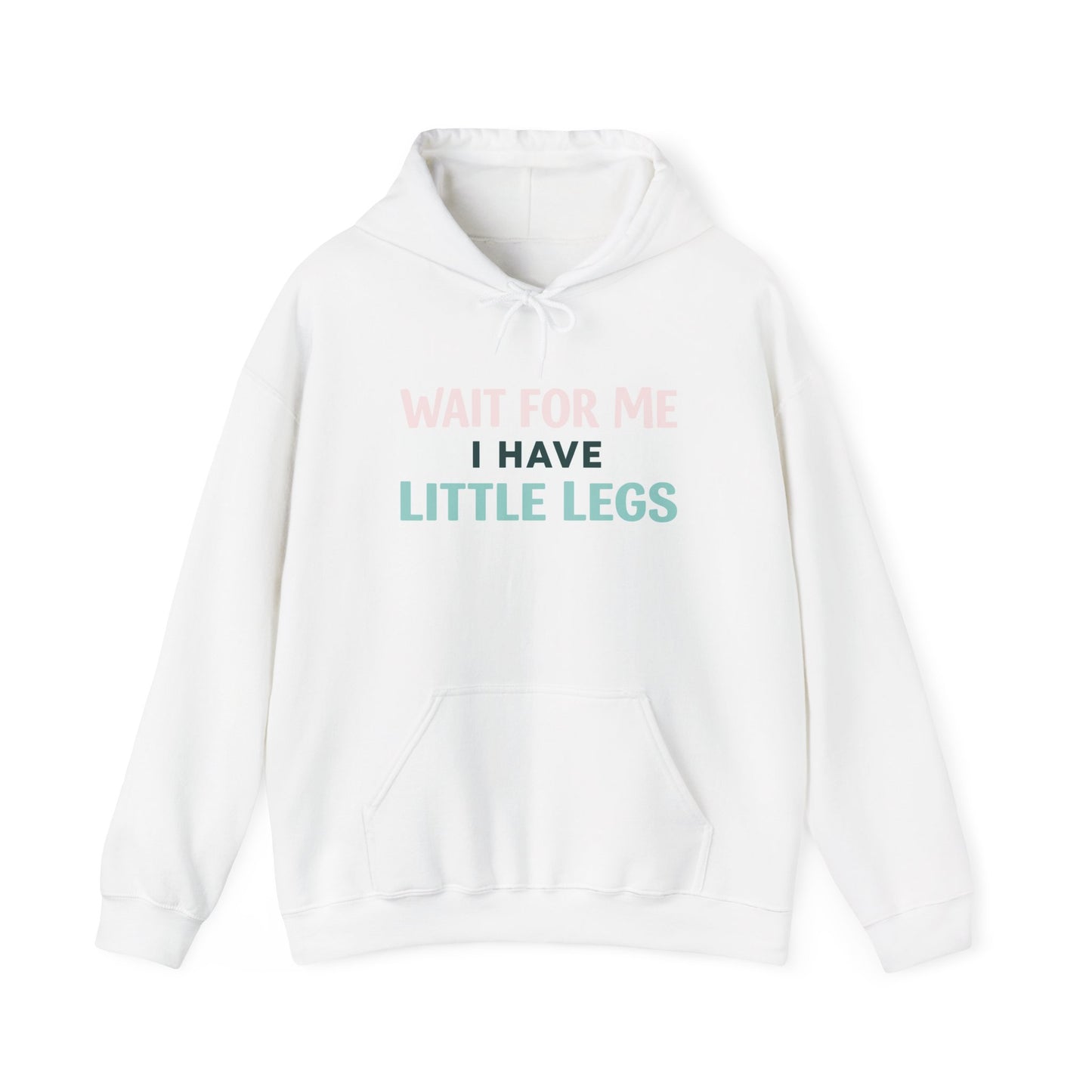 Wait For Me I Have Little Legs Hoodie