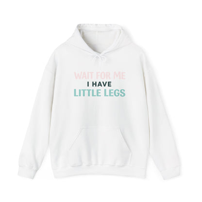 Wait For Me I Have Little Legs Hoodie