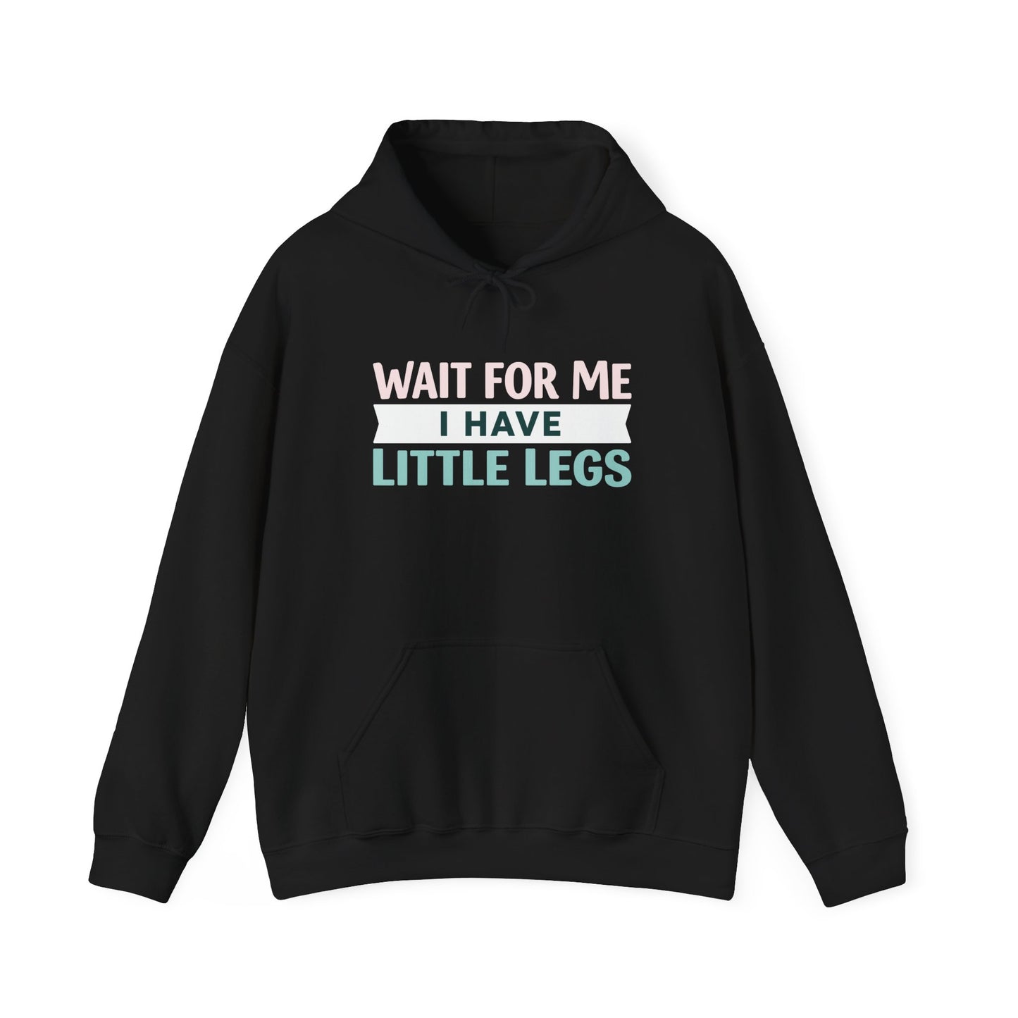 Wait For Me I Have Little Legs Hoodie