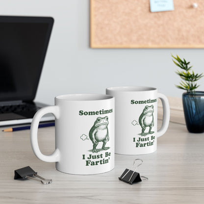 Sometimes I Just Be Fartin' Mug