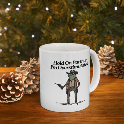 Hold On Partner I'm Overstimulated Mug