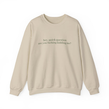 Are You Fucking Kidding Me? Sweatshirt