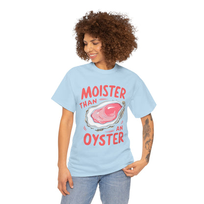 Moister Than An Oyster T-Shirt