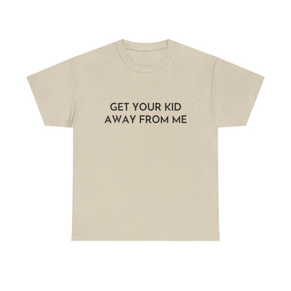 Get Your Kid Away From Me T-Shirt