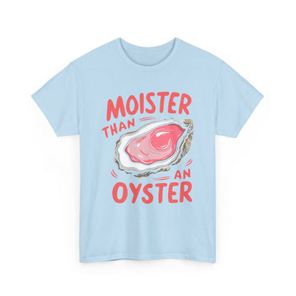 Moister Than An Oyster T-Shirt