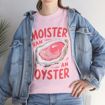 Moister Than An Oyster T-Shirt