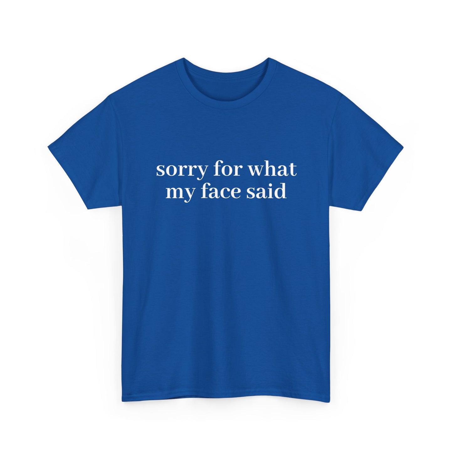 "Sorry For What My Face Said" T-Shirt