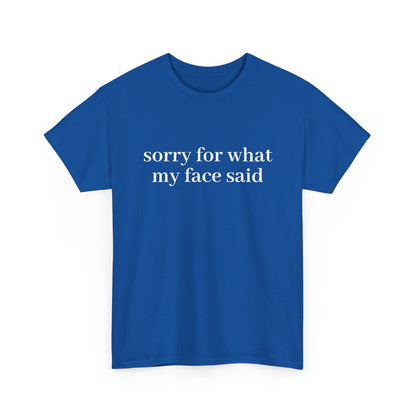 "Sorry For What My Face Said" T-Shirt
