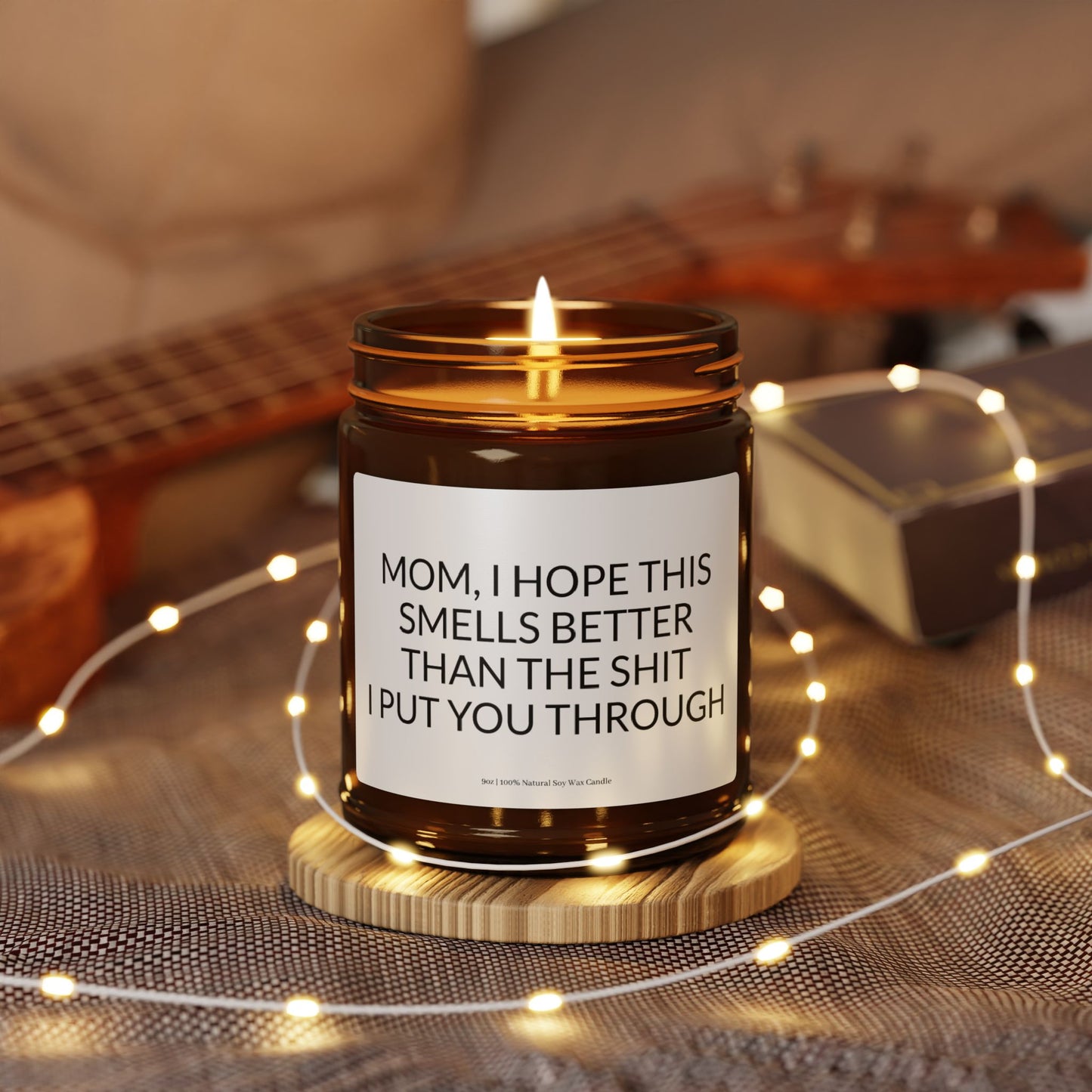Mom, I Hope This Smells Better Than the Shit I Put You Through Candle