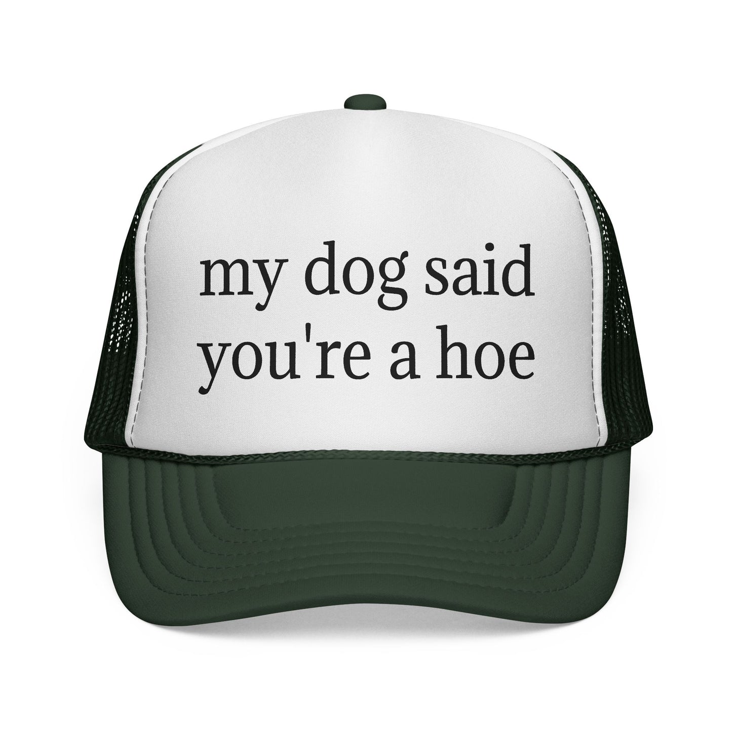 My Dog Said You're A Hoe Hat