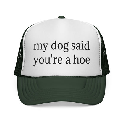 My Dog Said You're A Hoe Hat