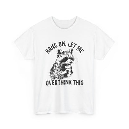 Hang On, Let Me Overthink This T-Shirt