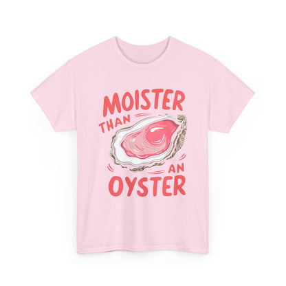 Moister Than An Oyster T-Shirt