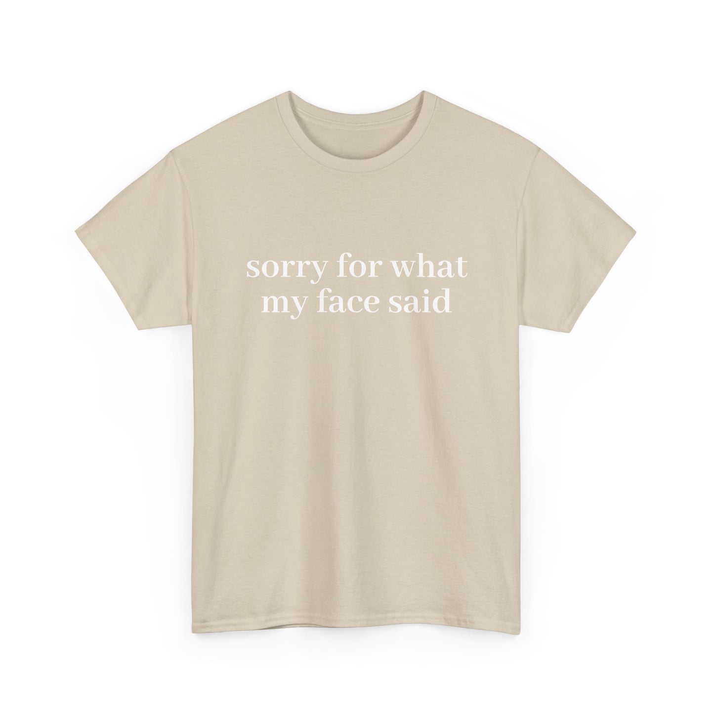 "Sorry For What My Face Said" T-Shirt