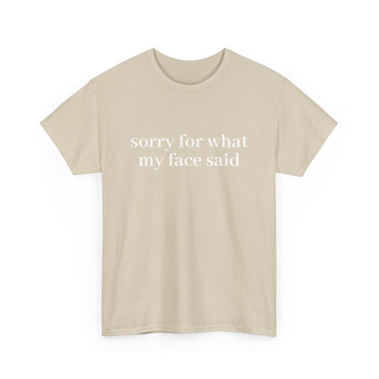 "Sorry For What My Face Said" T-Shirt