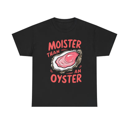 Moister Than An Oyster T-Shirt