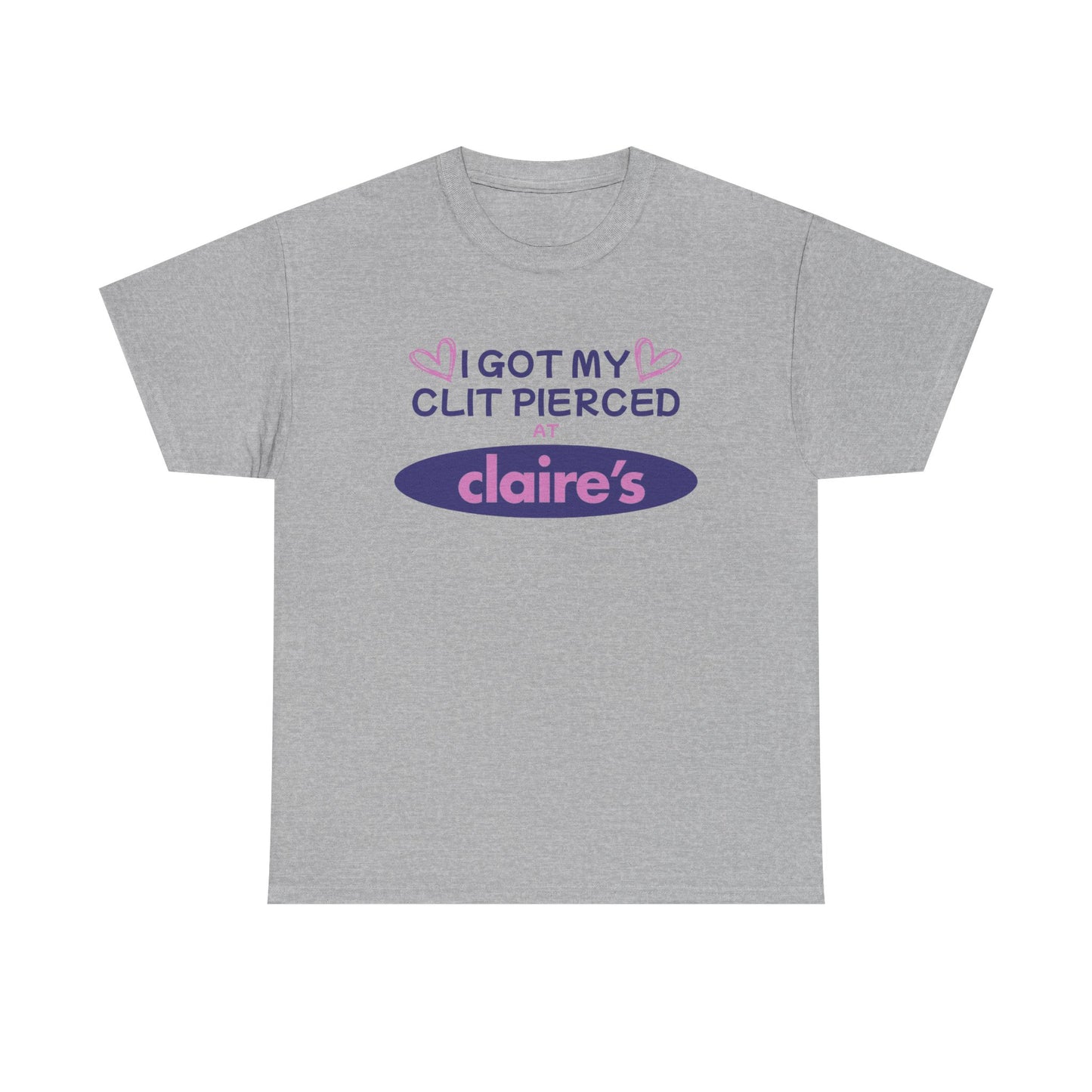 I Got My Cl*t Pierced At T-Shirt
