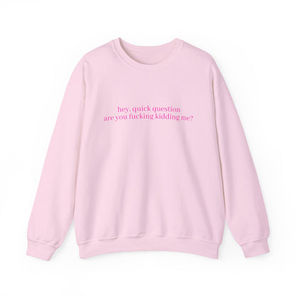 Are You Fucking Kidding Me? Sweatshirt
