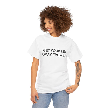 Get Your Kid Away From Me T-Shirt