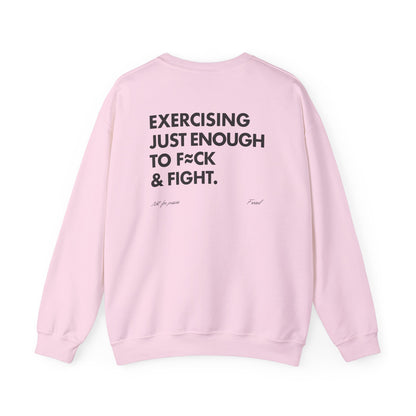 Exercising Just Enough to F*ck & Fight” Sweatshirt