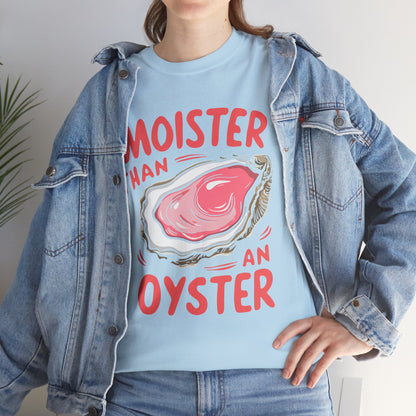 Moister Than An Oyster T-Shirt