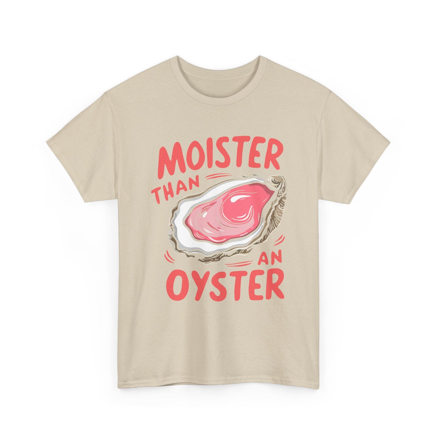 Moister Than An Oyster T-Shirt
