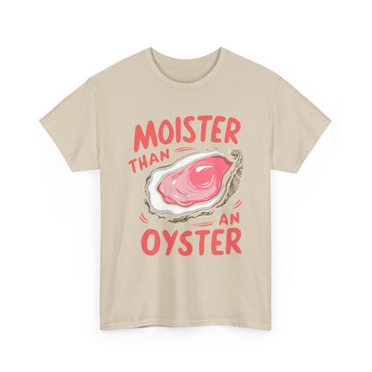 Moister Than An Oyster T-Shirt