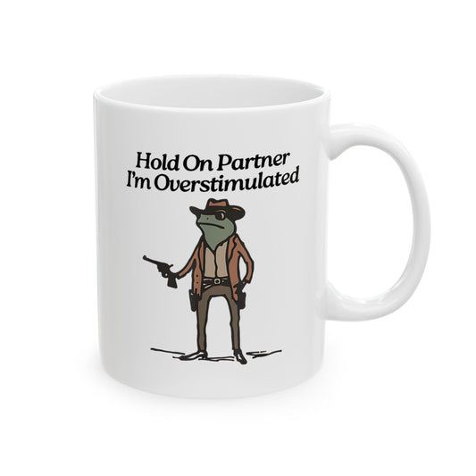 Hold On Partner I'm Overstimulated Mug