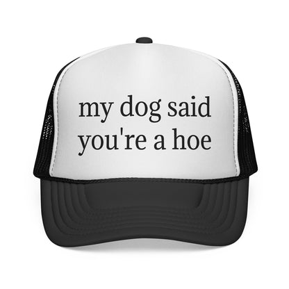 My Dog Said You're A Hoe Hat
