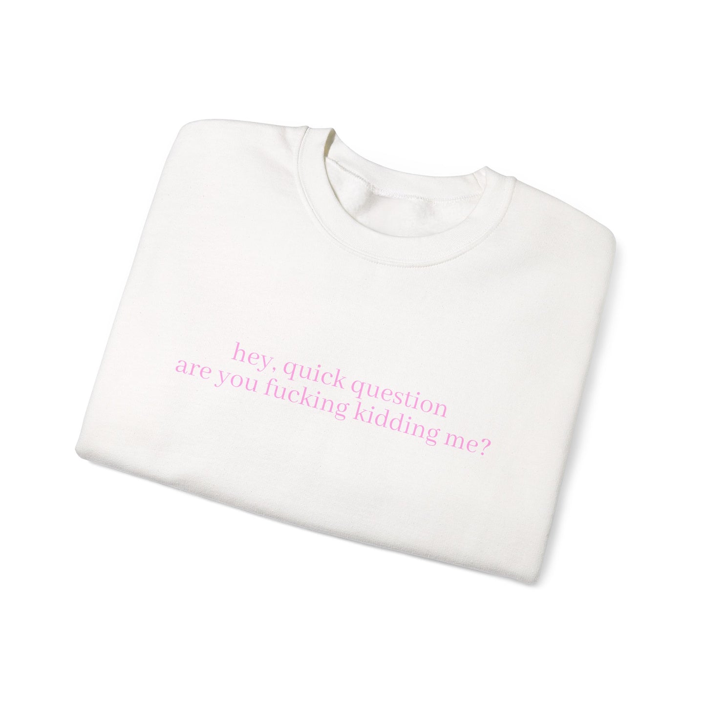 Are You Fucking Kidding Me? Sweatshirt