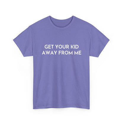 Get Your Kid Away From Me T-Shirt