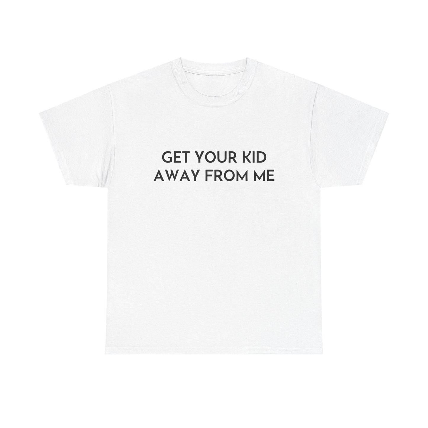 Get Your Kid Away From Me T-Shirt