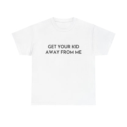 Get Your Kid Away From Me T-Shirt