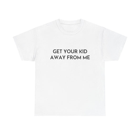 Get Your Kid Away From Me T-Shirt