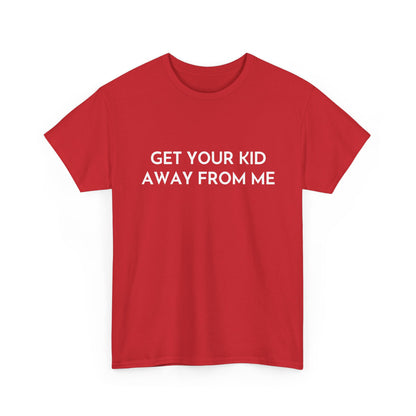 Get Your Kid Away From Me T-Shirt