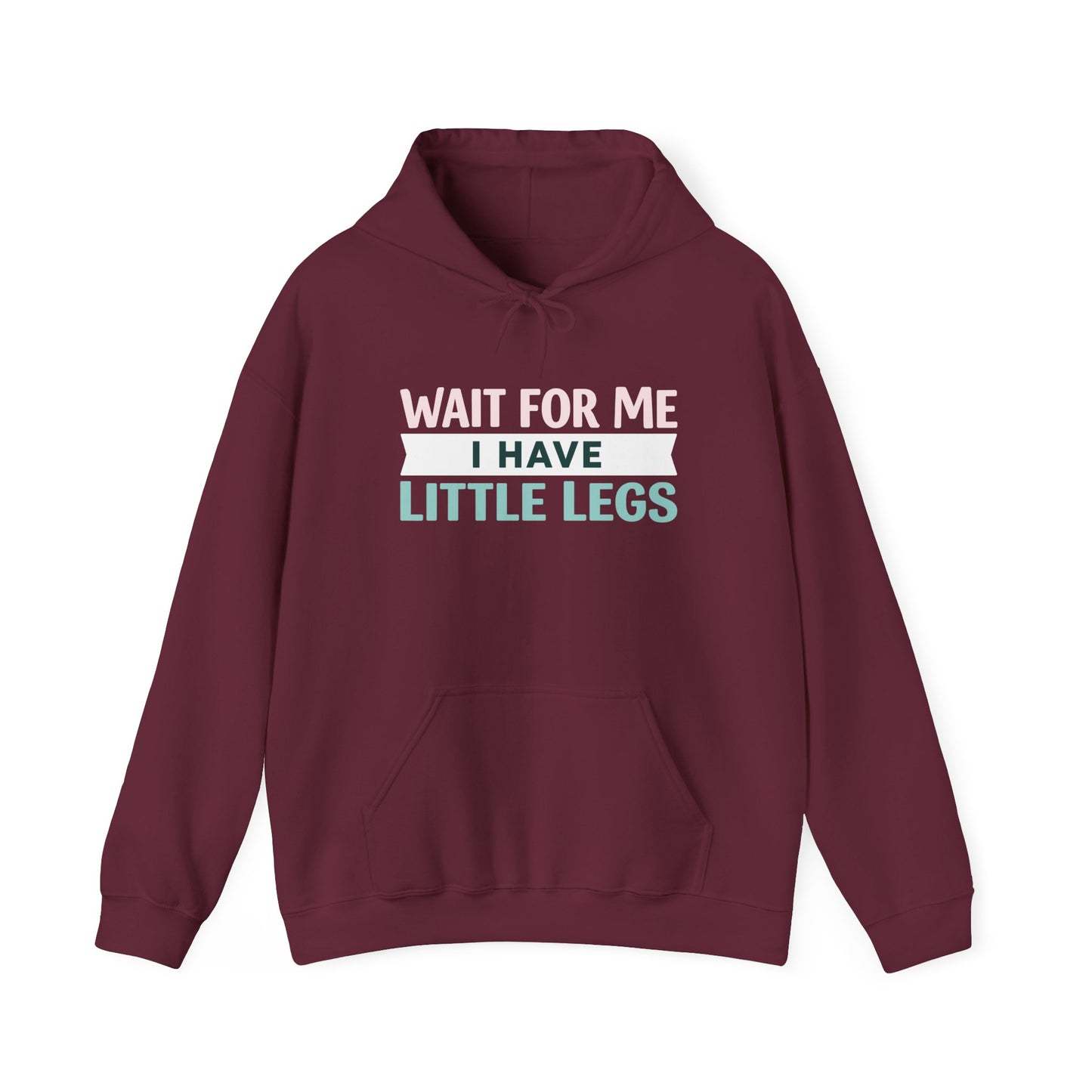 Wait For Me I Have Little Legs Hoodie