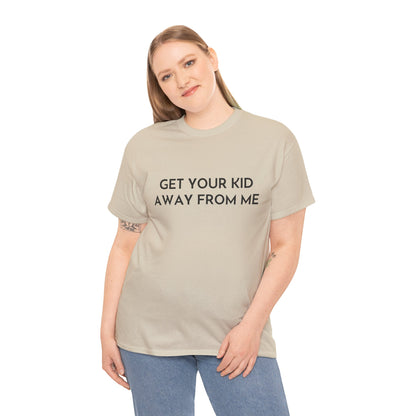 Get Your Kid Away From Me T-Shirt